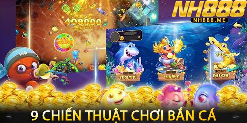 9 Chiến Thuật Chơi Bắn Cá